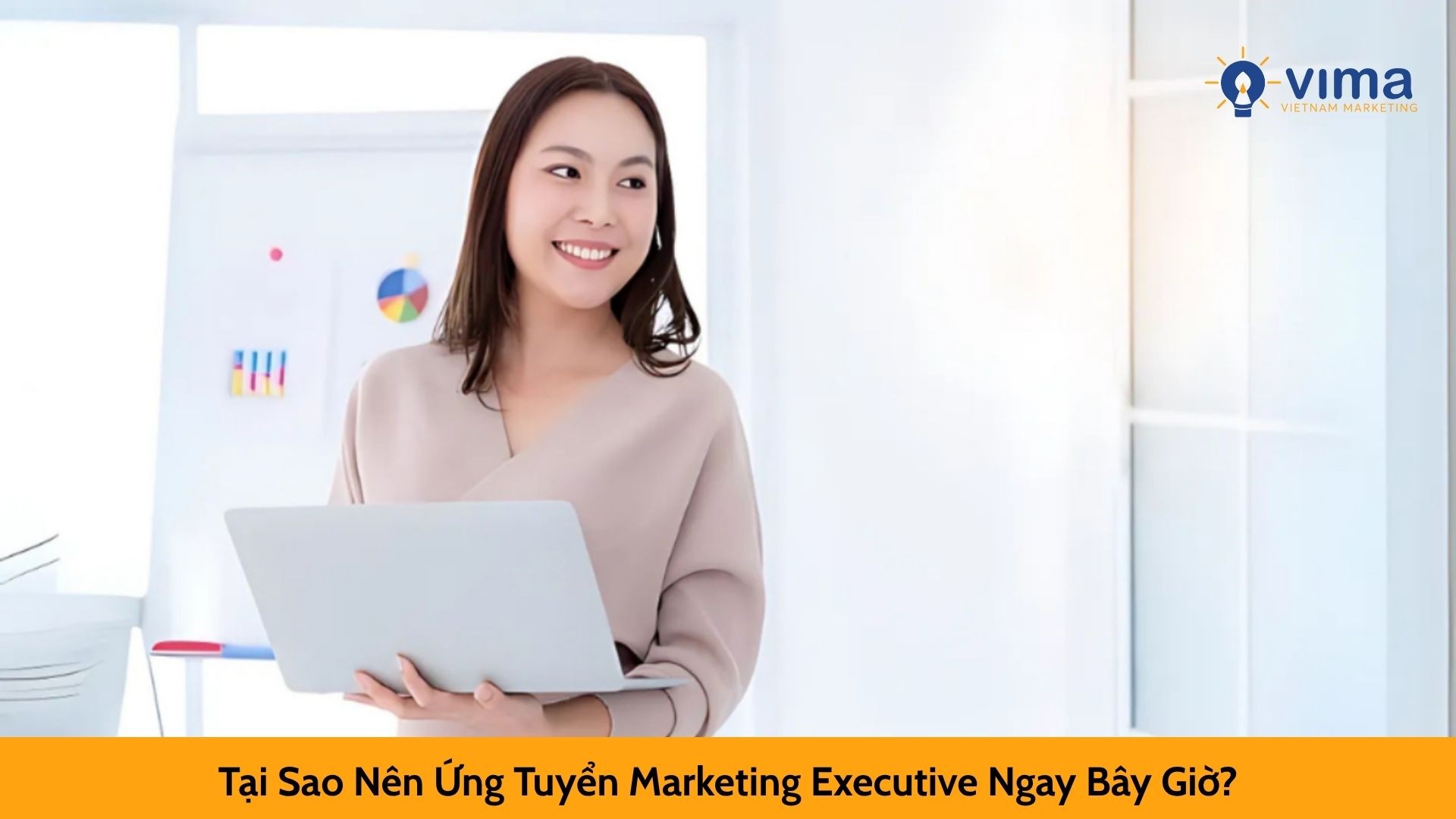 Tại Sao Nên Ứng Tuyển Marketing Executive Ngay Bây Giờ?